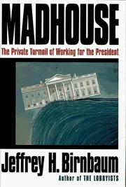 Cover of: Madhouse:: The Private Turmoil of Working for the President