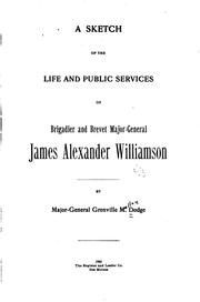 Cover of: A Sketch of the Life and Public Services of Brigadier and Brevet Major-General James Alexander ...