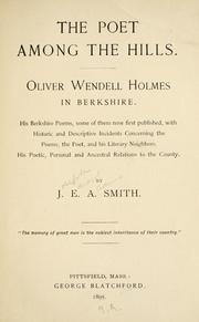 Cover of: poet among the hills.: Oliver Wendell Holmes in Berkshire. His Berkshire poems, some of them now first published, with historic and descriptive incidents concerning the poems, the poet, and his literary neighbors.