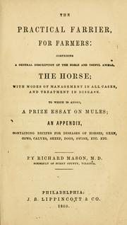 Cover of: practical farrier, for farmers: comprising a genereal description of the noble and useful animal, the horse : with modes of management in all cases, and treatment in disease : To which is added, a prize essay on mules : an appendix, containing recipes for diseases of horses, oxen, cows, calves, sheep, dogs, swine, etc. etc.