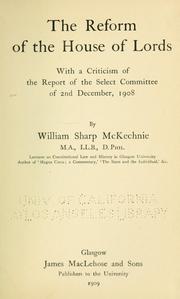 Cover of: The reform of the House of Lords: with a criticism of the report of the select committee of 2nd December, 1908.