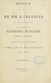 Cover of: Reply of Mr. Wm.: E. Chandler to the slanders of Honorable Bainbridge Wadleigh, lately U. S. senator