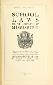 Cover of: School laws of the state of Mississippi.: Chapters: 125, schools; 137, county superintendents; 138, state superintendent. Annotated code of 1906, laws of 1908, laws of 1910, laws of 1911, laws of 1912, laws of 1914.