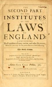 Cover of: second part of the Institutes of the laws of England: containing the exposition of many ancient, and other statues, whereof you may see the particulars in a table following ...