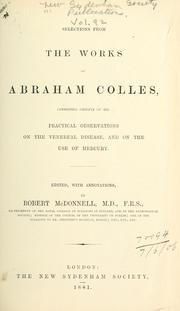 Cover of: Selections from the works of Abraham Colles, consisting chiefly of his practical observations on the venereal disease, and on the use of mercury.: Ed., with annotations