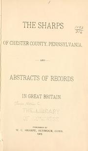 Cover of: The Sharps of Chester County, Pennsylvania, and abstracts of records in Great Britain.