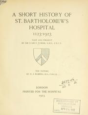 Cover of: A short history of St. Bartholomew's hospital, 1123-1923, past and present by Sir D'Arcy Power