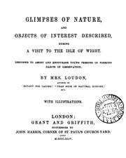 Cover of: Glimpses of nature, and objects of interest described, during a visit to the Isle of Wight: designed to assist and encourage young persons in forming habits of observation.