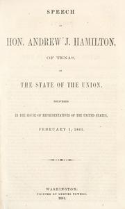 Cover of: Speech of Hon. Andrew J. Hamilton, of Texas, on the state of the Union: delivered in the House of Representatives of the United States, February 1, 1861.