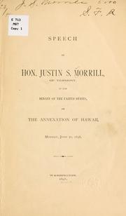 Cover of: Speech of Hon. Justin S. Morrill, of Vermont, in the Senate of the United States, on the annexation of Hawaii, Monday, June 20, 1898