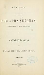 Cover of: Speech delivered by Hon. John Sherman, secretary of the Treasury, at Mansfield, Ohio, on ...: August 17, 1877.