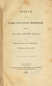 Cover of: Speech of Lord Viscount Morpeth, on the Irish tithe bill, in the House of Commons, on Thursday, June 2, 1836.