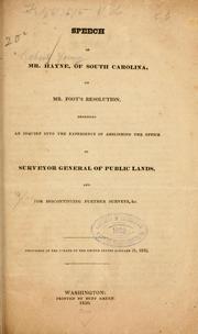 Cover of: Speech of Mr. Hayne, of South Carolina, on Mr. Foot's resolution, proposing an inquiry into the expediency of abolishing the office of surveyor general of public lands, and for discontinuing further sureveys, &c.