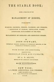 Cover of: The stable book: being a treatise on the management of horses, in relation to stabling, grooming, feeding, watering and working. Construction of stables, ventilation, stable appendages, management of the feet. Management of diseases and defective horses