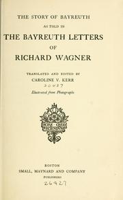 Cover of: The story of Bayreuth as told in the Bayreuth letters of Richard Wagner. by Richard Wagner