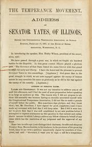 Cover of: The temperance movement.: Address of Senator Yates, of Illinois, before the Congressional Temperance Association, on Sunday evening, February 17, 1867, in the House of Representatives, Washington, D.C.