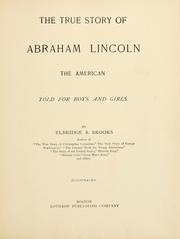 Cover of: The true story of Abraham Lincoln, the American: told for boys and girls