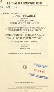 Cover of: U.S. stake in a democratic Russia: joint hearing before the Subcommittees on Europe and the Middle East and International Security, International Organizations, and Human Rights of the Committee on Foreign Affairs, House of Representatives, One Hundred Third Congress, first session, March 24, 1993.