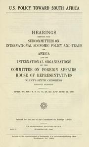 Cover of: U.S. policy toward South Africa: hearings before the Subcommittees on International Economic Policy and Trade, on Africa, and on International Organizations of the Committee on Foreign Affairs, House of Representatives, Ninety-sixth Congress, second session ....