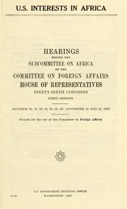 Cover of: U.S. interests in Africa: hearings before the Subcommittee on Africa of the Committee on Foreign Affairs, House of Representatives, Ninety-sixth Congress, first session ...