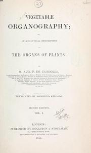 Cover of: Vegetable organography: or, An analytical description of the organs of plants.  Translated by Boughton Kingdon.