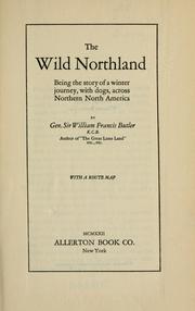 Cover of: The wild northland, being the story of a winter journey: with dogs, across northern North America