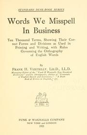 Cover of: Words we misspell in business: ten thousand terms, showing their correct forms and divisions as used in printing and writing, with rules governing the orthography of English words