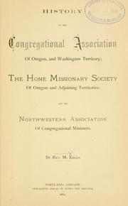 Cover of: History of the Congregational Association of Oregon, and Washington territory: the Home Missionary Society of Oregon and Adjoining Territories; and the Northwestern Association of Congregational Ministers.