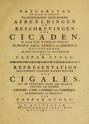 Cover of: Natuurlyke en naar 't leeven naauwkeurig gekleurde afbeeldingen en beschryvigen der cicaden en wantzen, in alle vier waerelds deelen Europa, Asia, Africa en America = Représentation exactement colorée d'après nature des cigales et des punaises by Caspar Stoll