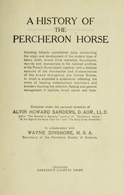 Cover of: history of the Percheron horse: including hitherto unpublished data concerning the origin and development of the modern type of heavy draft, drawn from authentic documents, records and manuscripts in the national archives of the French government, together with a detailed account of the introduction and dissemination of the breed throughout the United States, to which is appended a symposium reflecting the view of leading contemporary importers and breeders touching the selection, feeding and general management of stallions, brood mares and foals