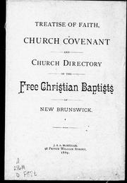Cover of: Treatise of faith, church covenant and church directory of the Free Christian Baptists of New Brunswick