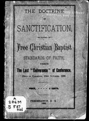 Cover of: The doctrine of sanctification as taught by Free Christian Baptist standards of faith: versus the last "deliverance" of Conference, held in Carleton, 13th October, 1886.