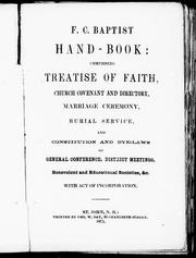 Cover of: F.C. Baptist handbook: comprising treatise of faith, church covenant and directory, marriage ceremony, burial service and constitution and bye-laws of general conference, district meetings, benevolent and educational societies, &c. ; with act of incorporation.