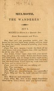 Cover of: Melmoth, the Wanderer: a melo-dramatic romance, in three acts. (Founded on the popular novel of that name.) Performed, for the first time, at the Royal Coburg theatre, on Monday, July 14th, 1823.