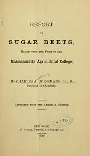 Cover of: Report on sugar beets, raised upon the farm of the Massachusetts agricultural college. by Charles A. Goessmann