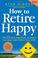 Cover of: How to Retire Happy
