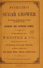 Cover of: Sorgho sugar grower: the culture and manufacture of sugar and sirup from the Chinese and African canes.