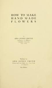 Cover of: How to make hand made flowers by Ada Jones Smith