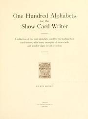 Cover of: One hundred alphabets for the show card writer: a collection of the best alphabets used by the leading show card writers, with many examples of show cards and window signs for all occasions.