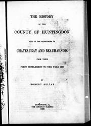 Cover of: The history of the county of Huntington and of the seigniories of Chateaugay and Beauharnois from their first settlement to the year 1838