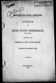 Cover of: Relations with Canada, annexation: speech of Hon. John Sherman, Ohio, delivered in the Senate of the United States, Tuesday, September 18, 1888.