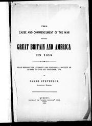 Cover of: The cause and commencement of the war between Great Britain and America in 1812: read before the Literary and Historical Society of Quebec on the 23rd December, 1879