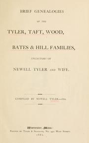 Cover of: Brief genealogies of the Tyler, Taft, Wood, Bates & Hill families, ancestors of Newell Tyler and wife
