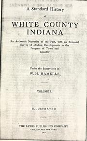 Cover of: A standard history of White County, Indiana: an authentic narrative of the past, with an extended survey of modern developments in the progress of town and country