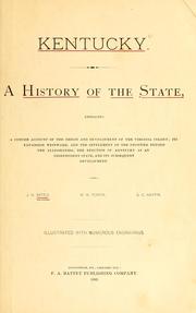 Cover of: Kentucky: A history of the state, embracing a concise account of the origin and development of the Virginia colony; its expansion westward, and the settlement of the frontier beyond the Alleghanies; the erection of Kentucky as an independent state, and its subsequent development.