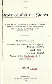 Cover of: The province and the states: a history of the province of Louisiana under France and Spain, and of the territories and states of the United States formed therefrom ...