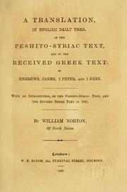 Cover of: A translation, in English daily used, of the Peshito-Syriac text, and of the received Greek text, of Hebrews, James, 1 Peter, and 1 John by William Norton
