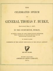 Cover of: The celebrated speech of General Thomas F. Burke: delivered May 1, 1867, in the court-house, Dublin, on being asked ... why sentence of death should not be pronounced against him.