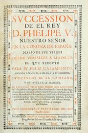 Cover of: Succession de el rey D. Phelipe V, nuestro Señor en la corona de España by Ubilla y Medina, Antonio marqués de Rivas