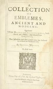 Cover of: A collection of emblemes, ancient and moderne: quickened vvith metricall illustrations, both morall and divine : and disposed into lotteries, that instruction and good counsell may bee furthered by an honest and pleasant recreation